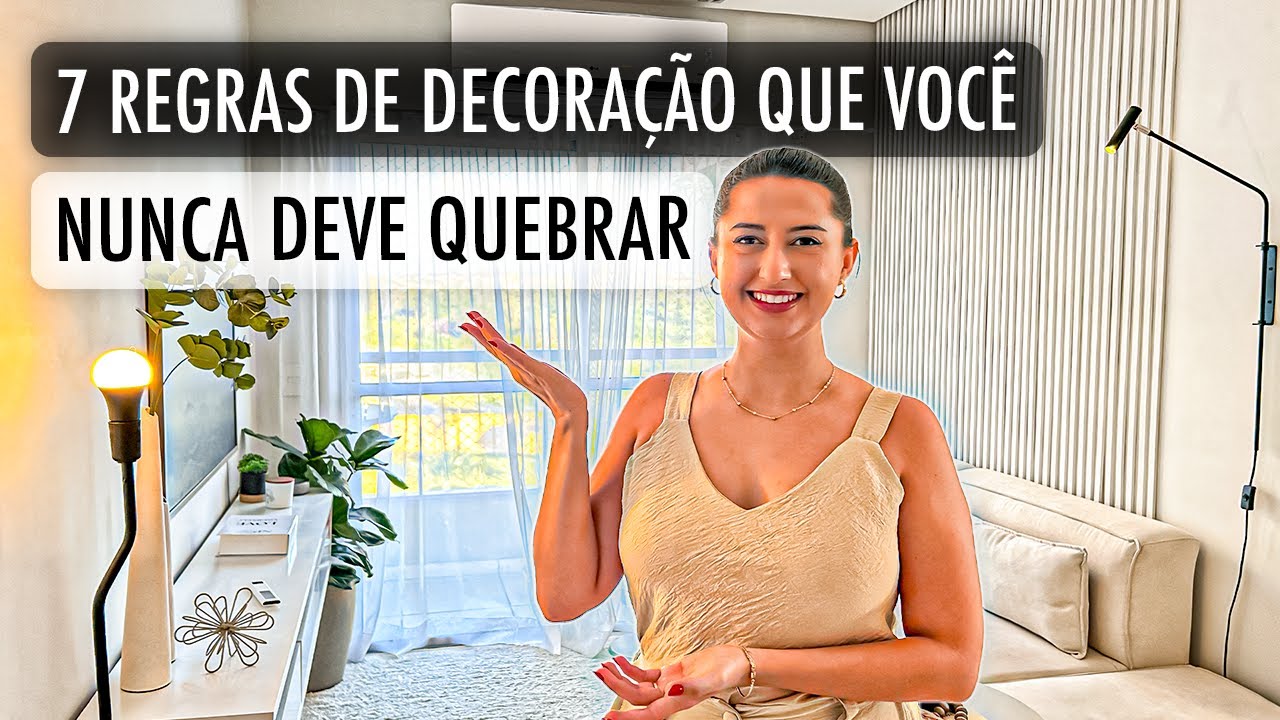 7 REGRAS DE DECORAÇÃO QUE VOCÊ NUNCA DEVE QUEBRAR