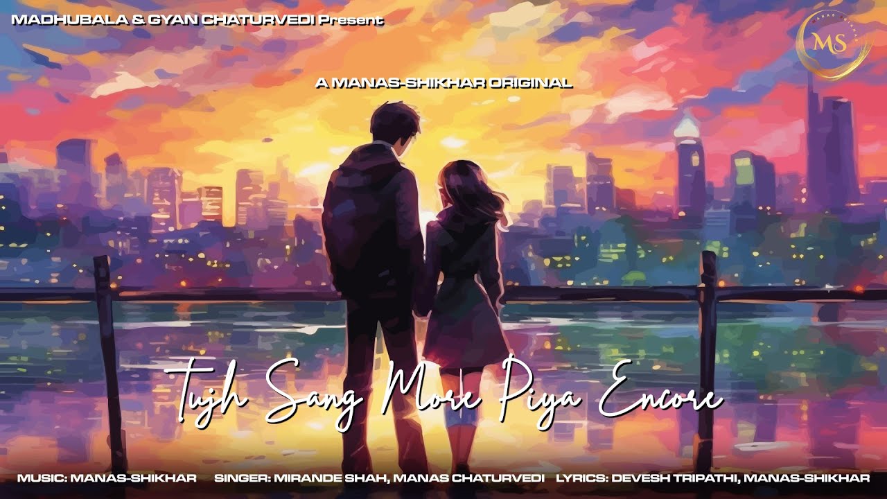 Tujh Sang More Piya Encore | Manas-Shikhar | Mirande S | Manas C | Devesh T | Official Lyric Video |