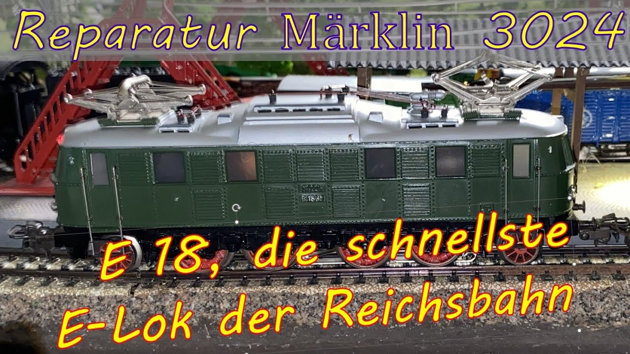 Reparatur Märklin 3024 Baureihe E 18 der DB