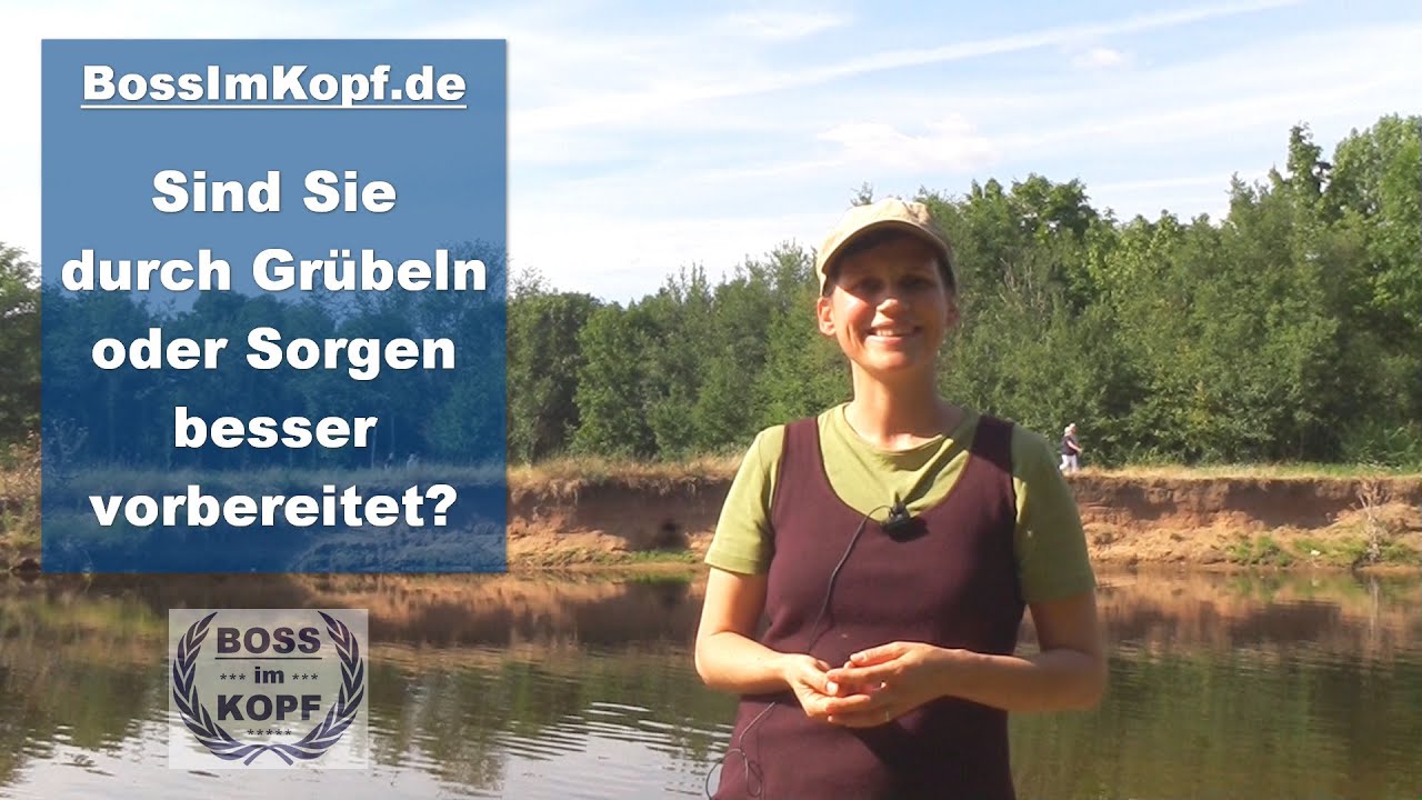 Warum Sie sich durch Grübeln oder Sorgen nicht besser vorbereiten