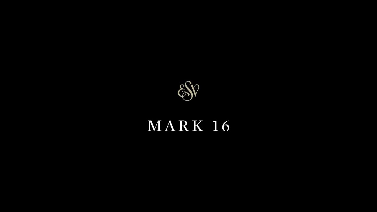 Mark 16  - English Standard Version (ESV)