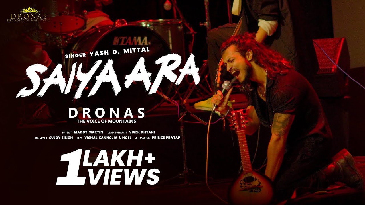 SAIYAARA - DRONAS - THE VOICE OF MOUNTAINS - LIVE - YASH D. MITTAL - ITS PERSONAL -