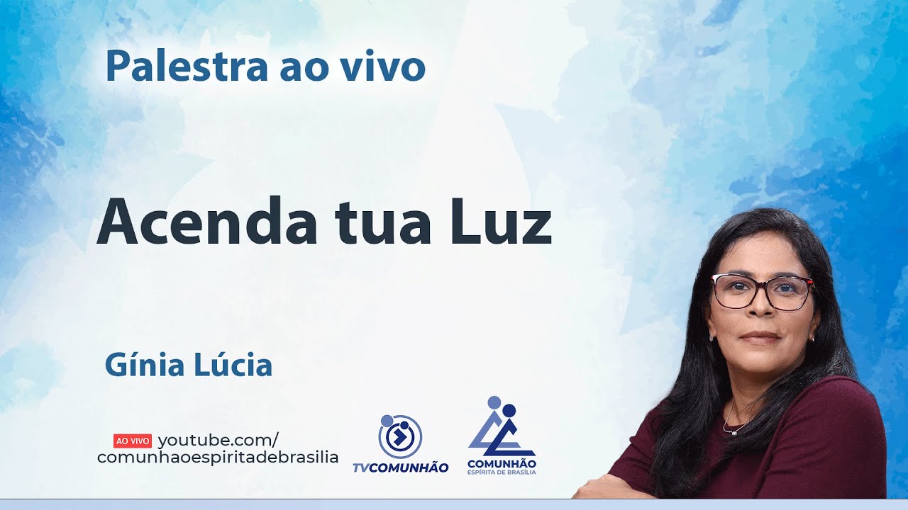 ACENDA TUA LUZ - Gínia Lúcia  [PALESTRA ESPÍRITA]