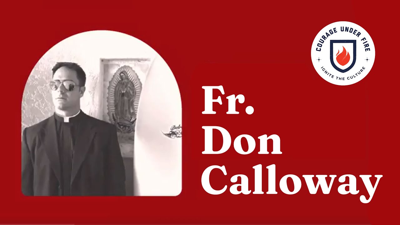 Fr. Don Calloway - Courage Under Fire