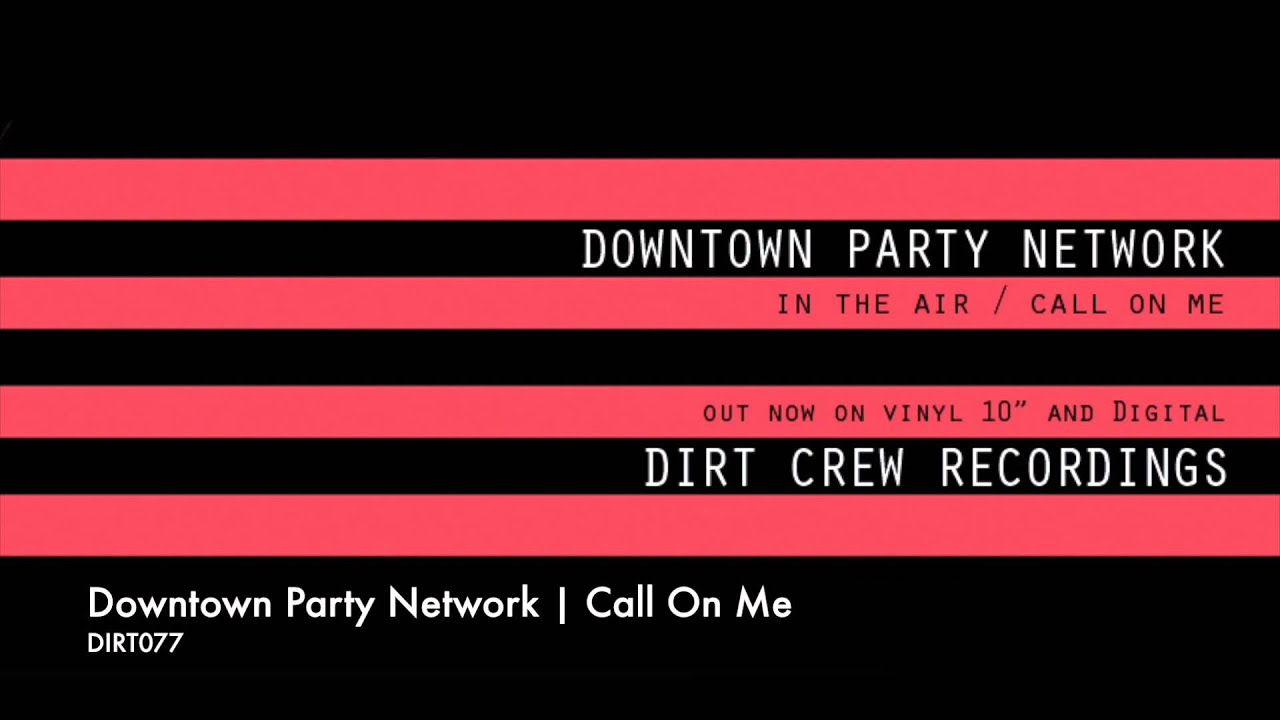 Downtown Party Network | Call On Me | Dirt Crew Recordings