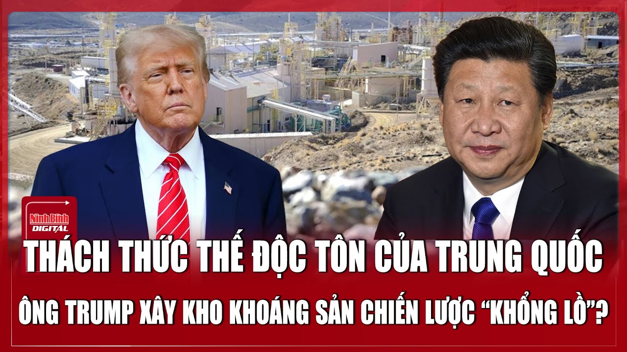 Ông Trump xây kho khoáng sản chiến lược, thách thức thế độc tôn của Trung Quốc | Ninh Bình Digital