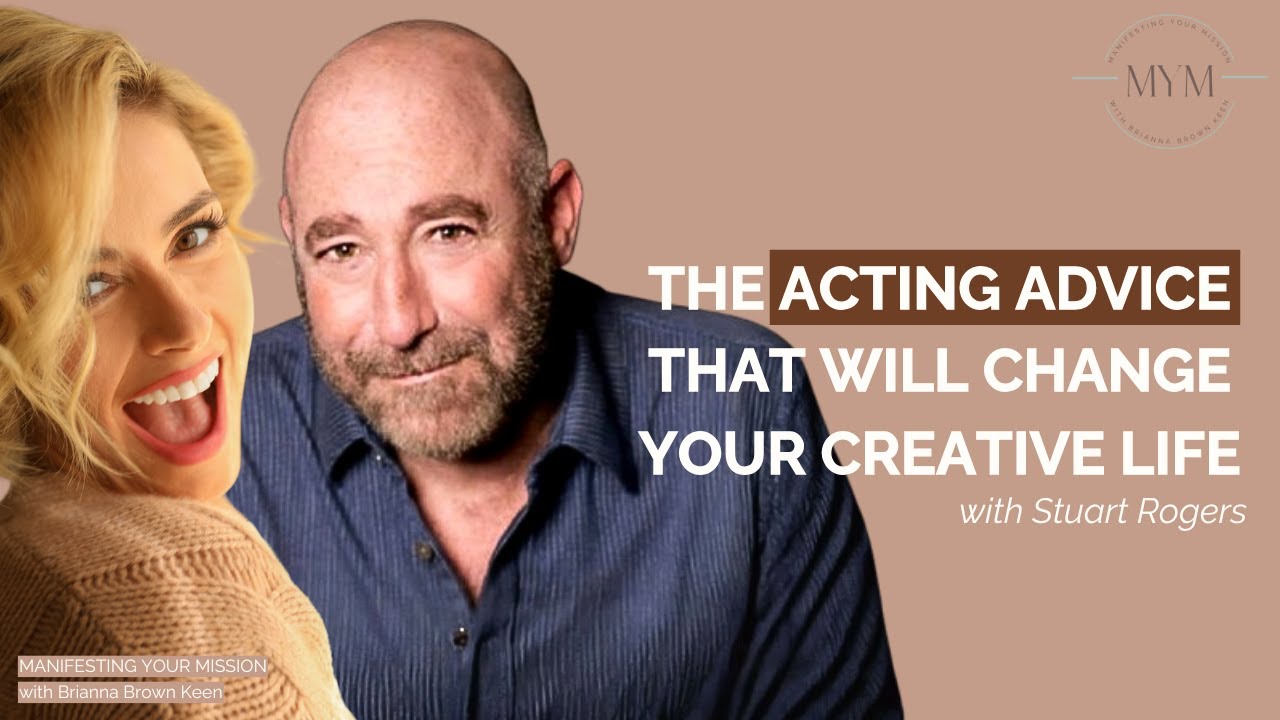 Stuart Rogers: The Acting Advice That Will Change Your Creative Life