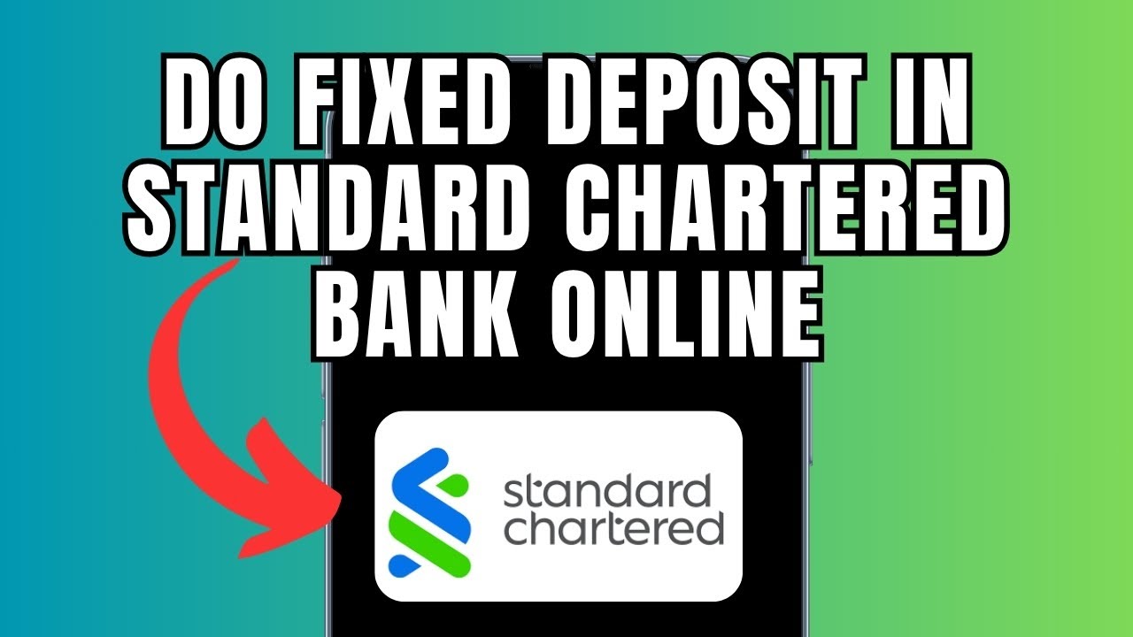How To Do Fixed Deposit In Standard Chartered Bank Online (Full Guide)