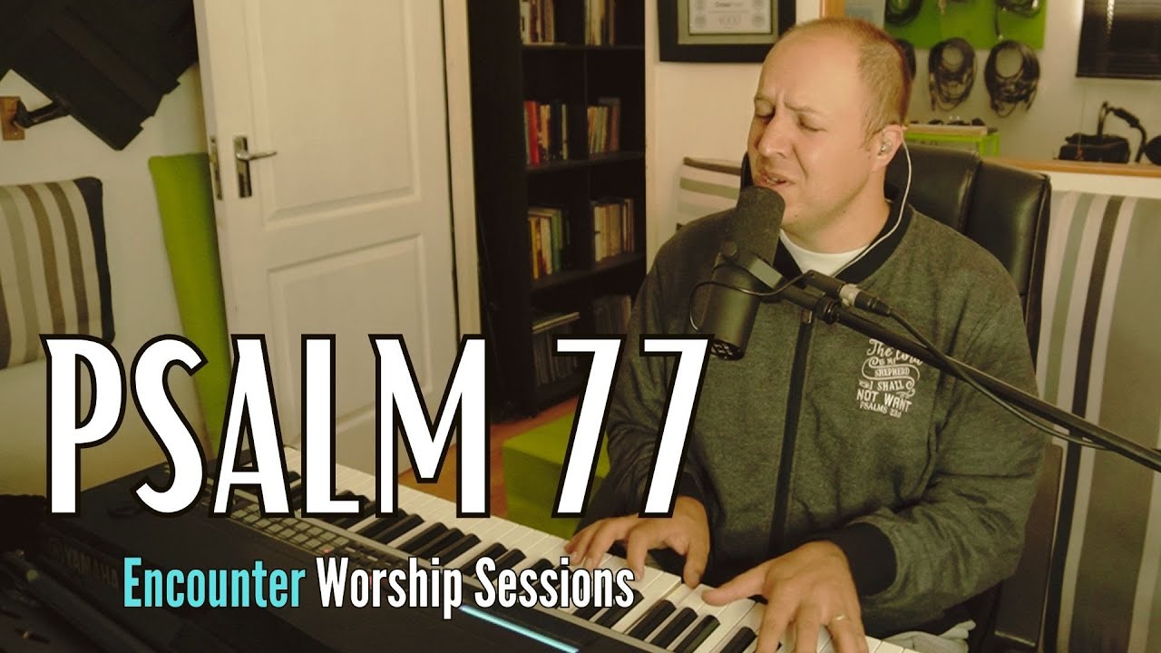 Singing the Psalms | Psalm 77 | Encounter Worship Sessions
