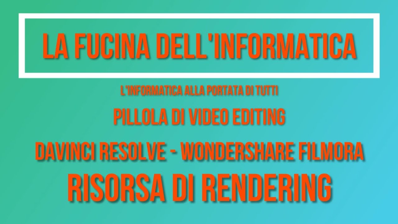 Pillola di Video Editing - Davinci Resolve 18 - Wondershare Filmora 12 - Risorsa di Rendering