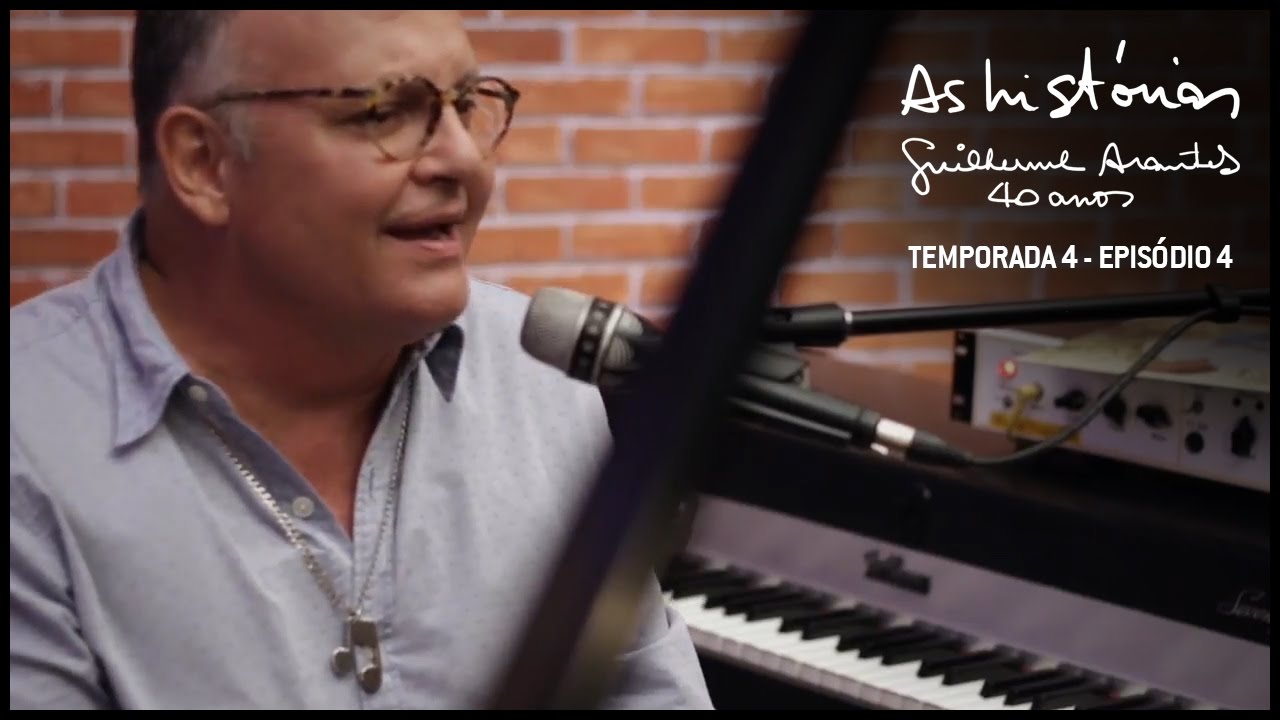 As Histórias - Guilherme Arantes 40 Anos - Temp.4 Ep.4