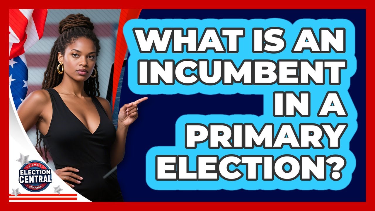 What Is An Incumbent In A Primary Election? - Election Central Channel