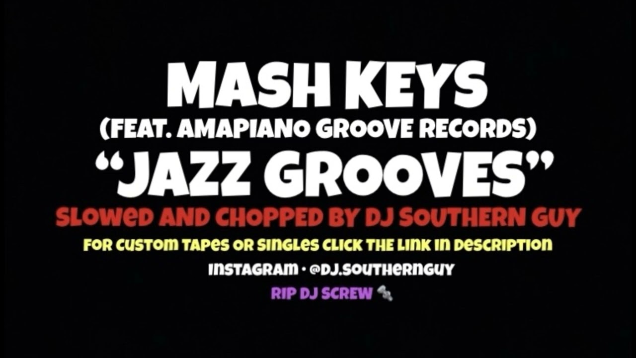 Mash Keys - Jazz Grooves (feat. Amapiano Groove Records) (Slowed & Chopped by DJ Southern Guy)