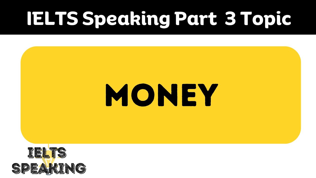IELTS Speaking Part 3 – Topic: Money