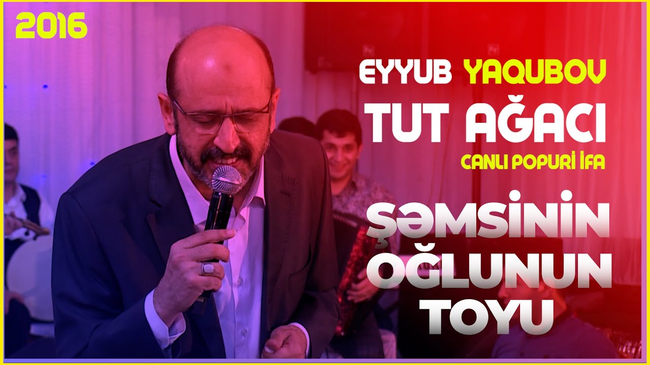 EYYUB YAQUBOV TUT AĞACI popuri canlı ifa Şəmsinin oğlu Oqtayın toyu 2016 ci il