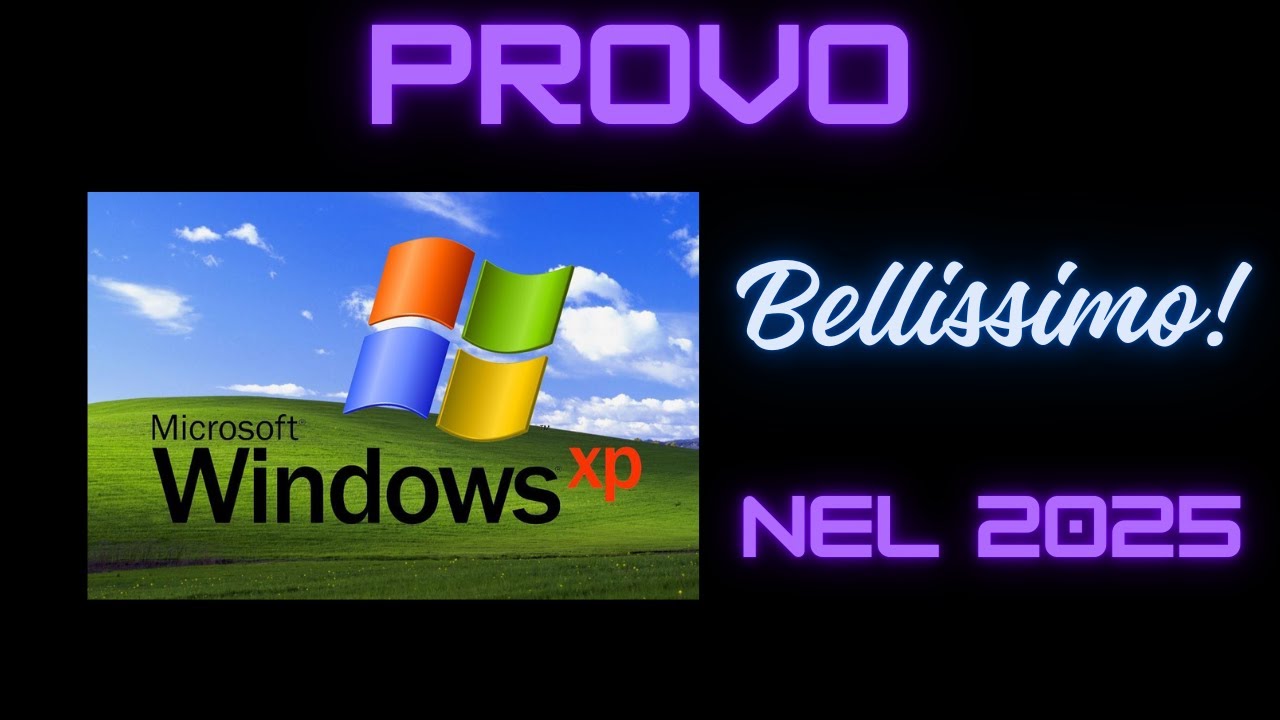 Provo Windows XP NEL 2025 BELLISSIMO (speciale di fine anno)