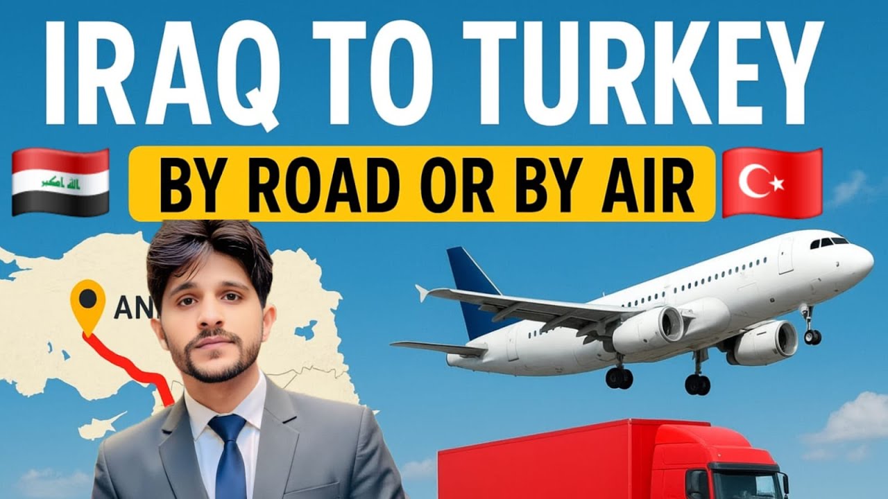 🇮🇶➡️🇹🇷 Iraq to Turkey by Road or by Air | Complete Travel Guide 2025