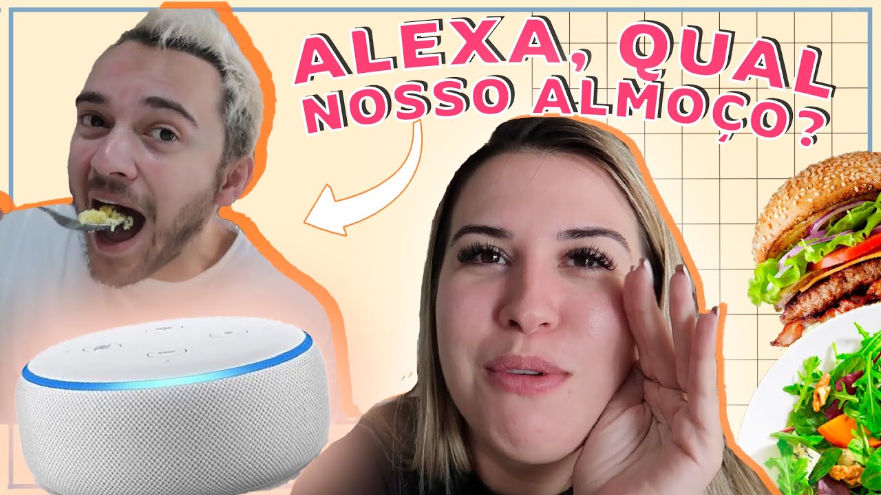 A ALEXA ESCOLHEU TODAS AS REFEIÇÕES DO DIA