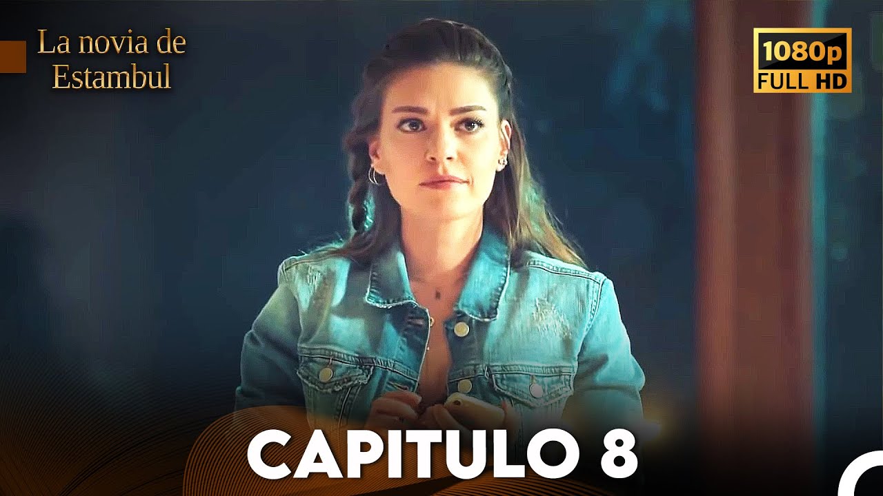 La Novia De Estambul Cap&iacute;tulo 8 (Doblada En Espa&ntilde;ol) (Versi&oacute;n Larga)