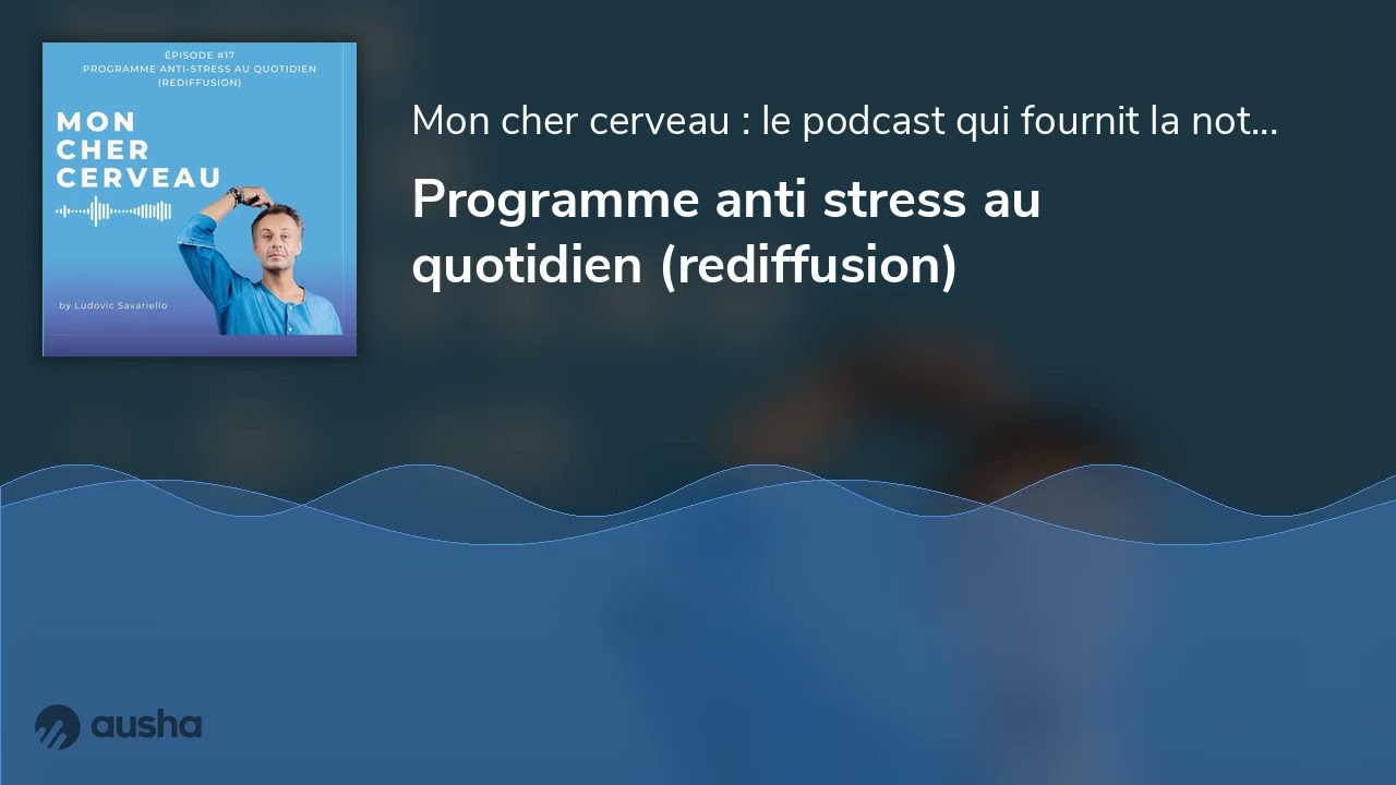 Programme anti stress au quotidien (rediffusion)