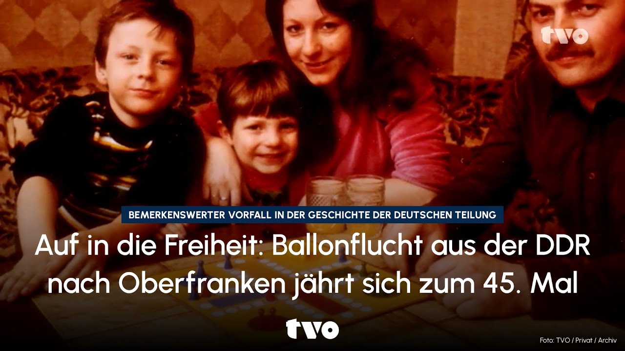Auf in die Freiheit: Ballonflucht aus der DDR nach Oberfranken jährt sich zum 45. Mal