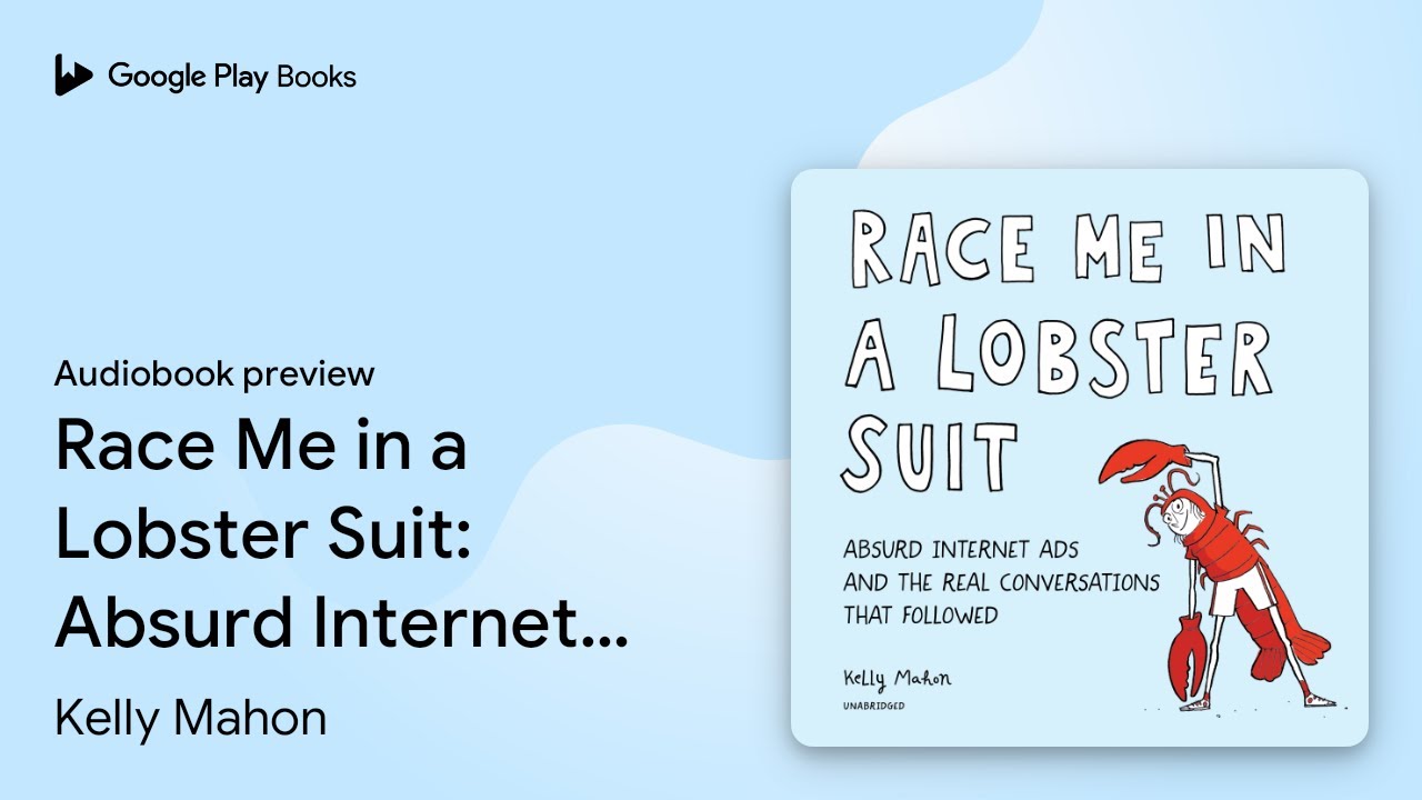 Race Me in a Lobster Suit: Absurd Internet Ads&hellip; by Kelly Mahon &middot; Audiobook preview