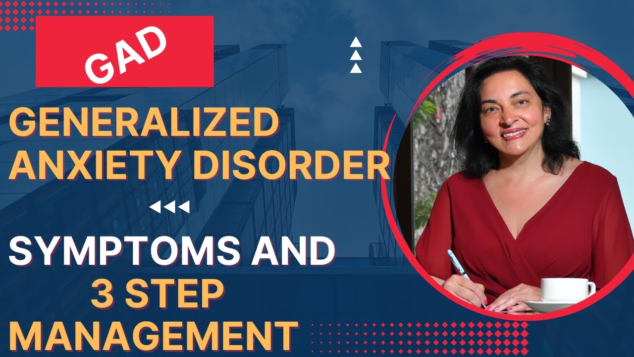 Generalized Anxiety Disorder (GAD) - Symptoms and 3 Step Management