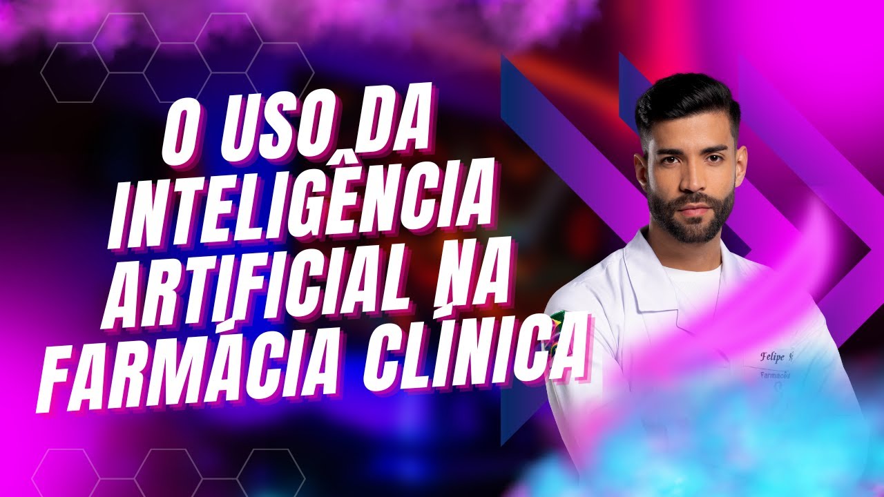 O USO DA INTELIGÊNCIA ARTIFICIAL NA FARMÁCIA CLÍNICA - AULA 29