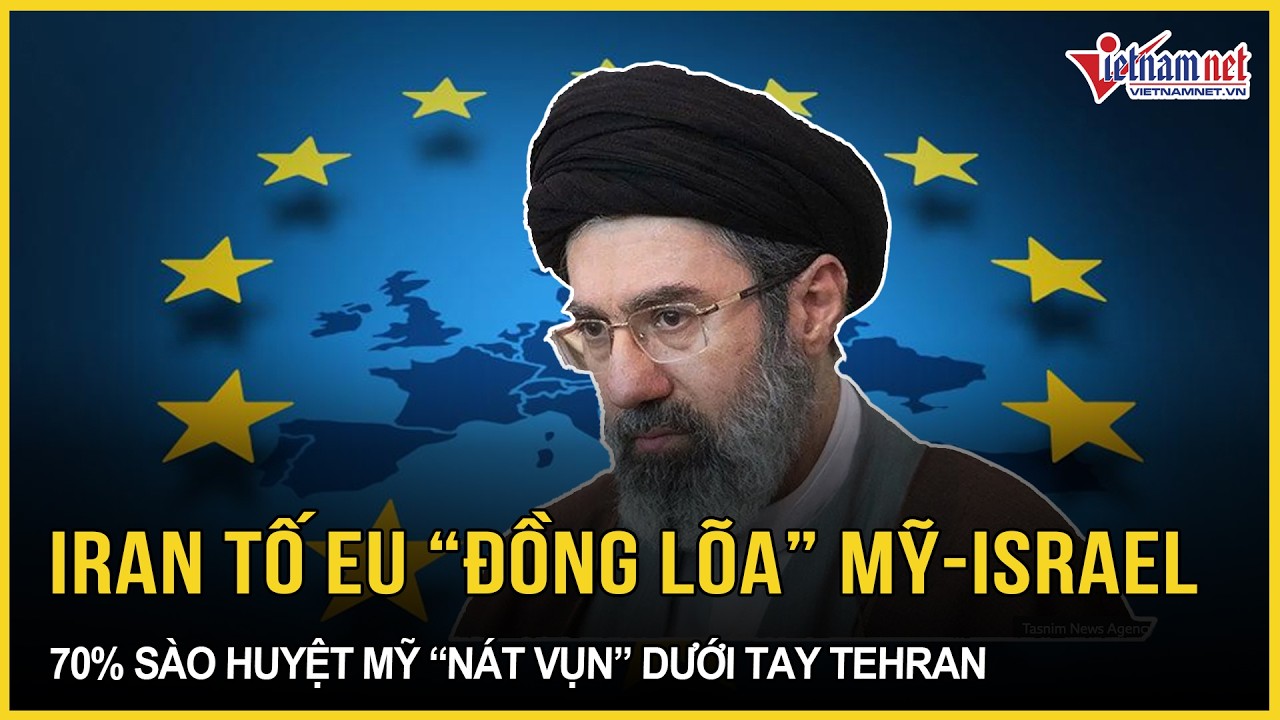Ác liệt: Iran giáng sét tố EU “đồng lõa” Mỹ - Israel, 70% sào huyệt Mỹ “nát vụn” dưới tay Tehran