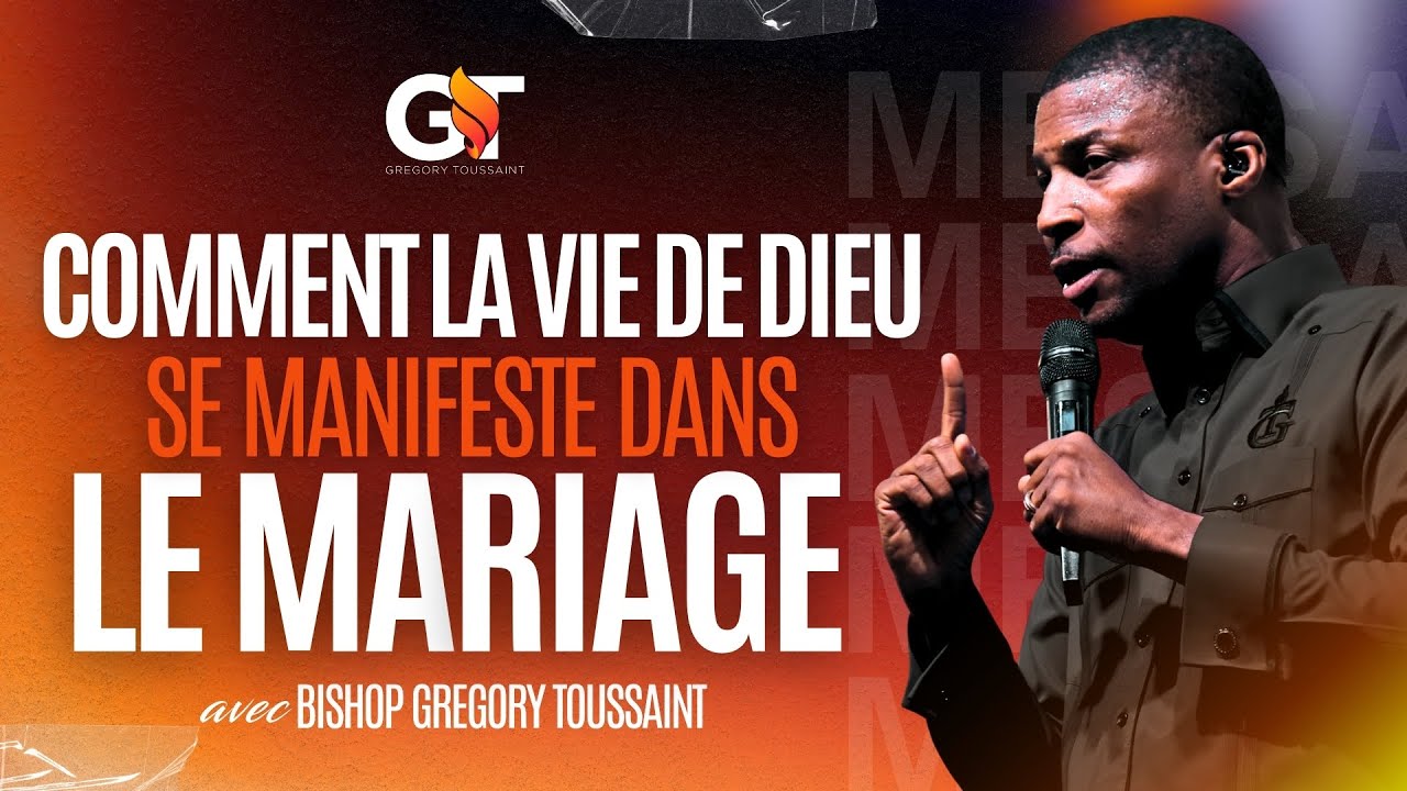Comment La Vie De Dieu Se Manifeste Dans Le Mariage | Bishop Gregory Toussaint | Message