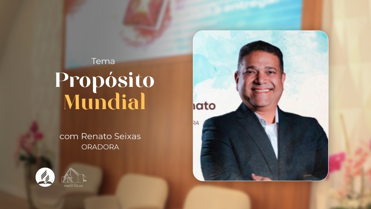 SÁBADO –  07.03.2026 – Culto de Adoração:  Propósitos mundiais - Pr. Renato Seixas