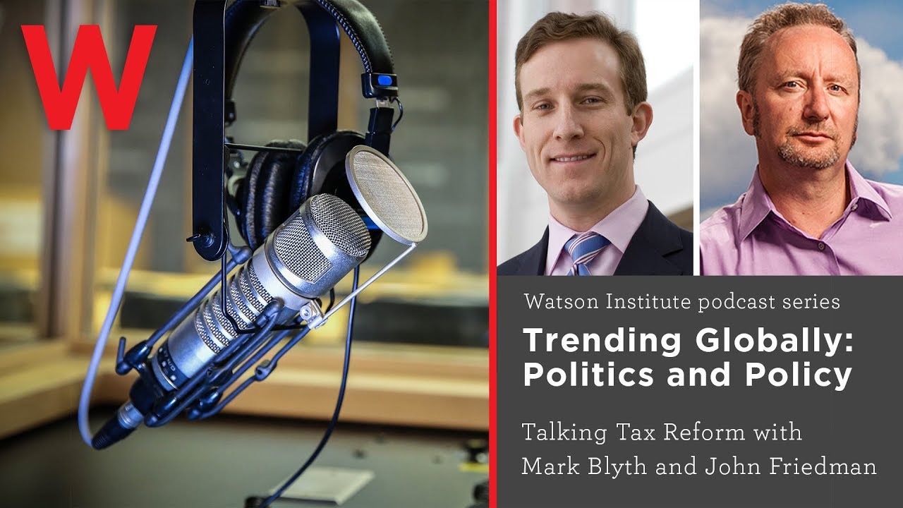 Trending Globally: Talking tax reform with Mark Blyth and John Friedman