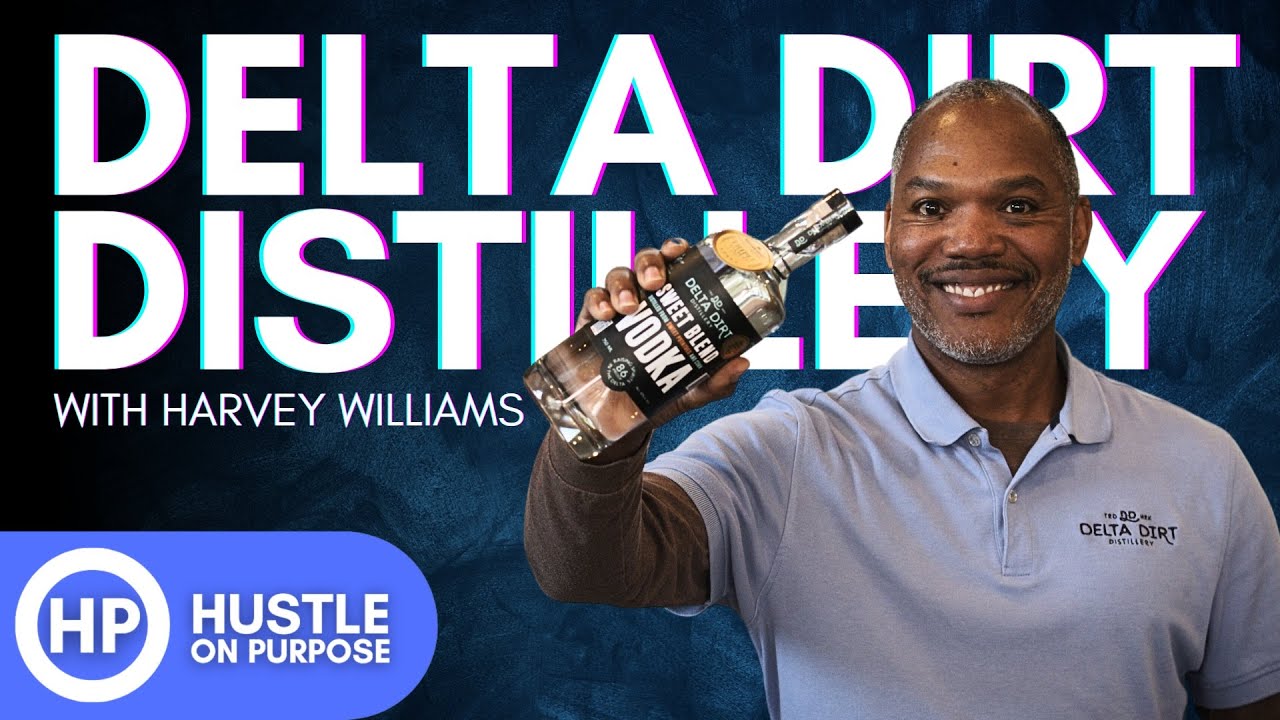 How Delta Dirt Distillery Reinvented Vodka w/ Harvey Williams | Hustle On Purpose Ep. 43