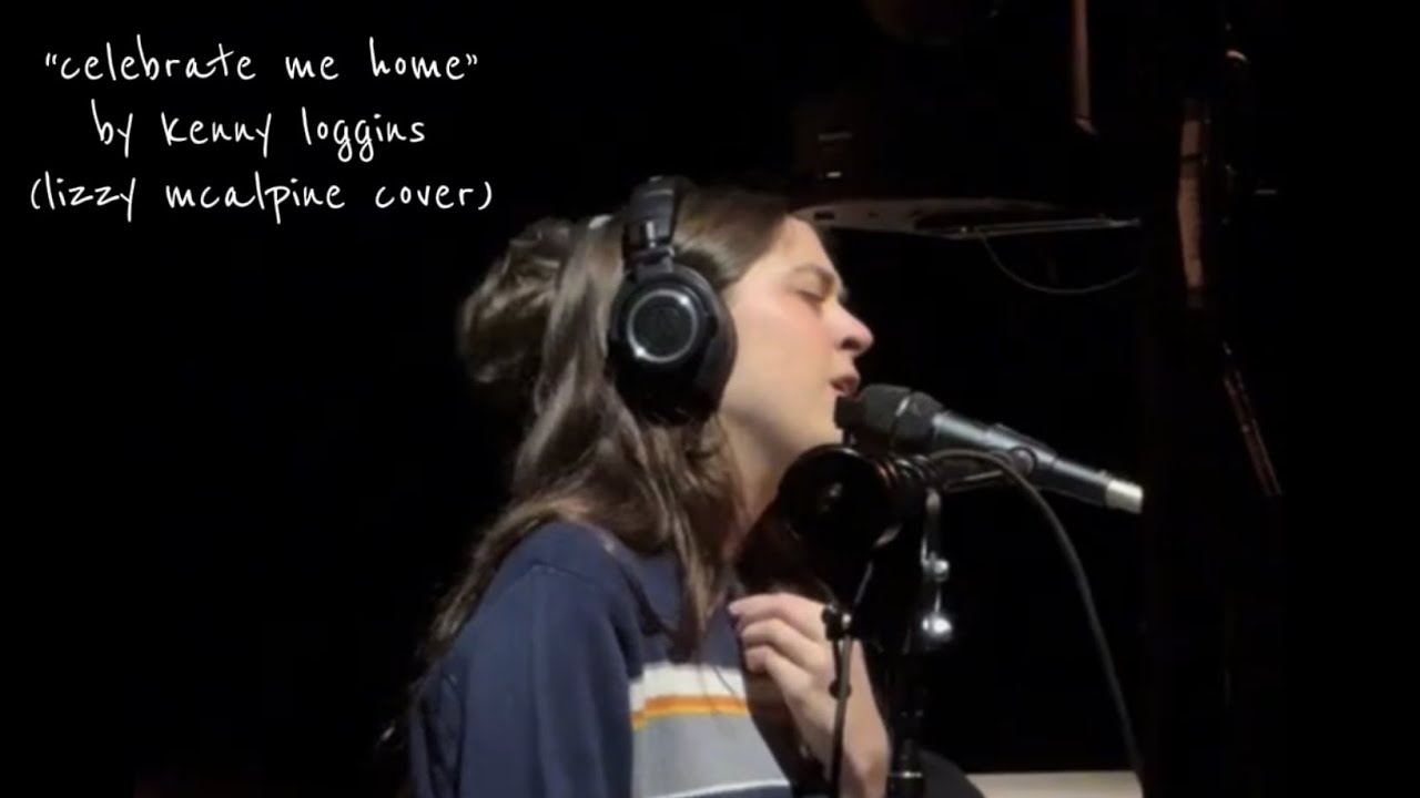 lizzy mcalpine - “celebrate me home” by kenny loggins (cover)