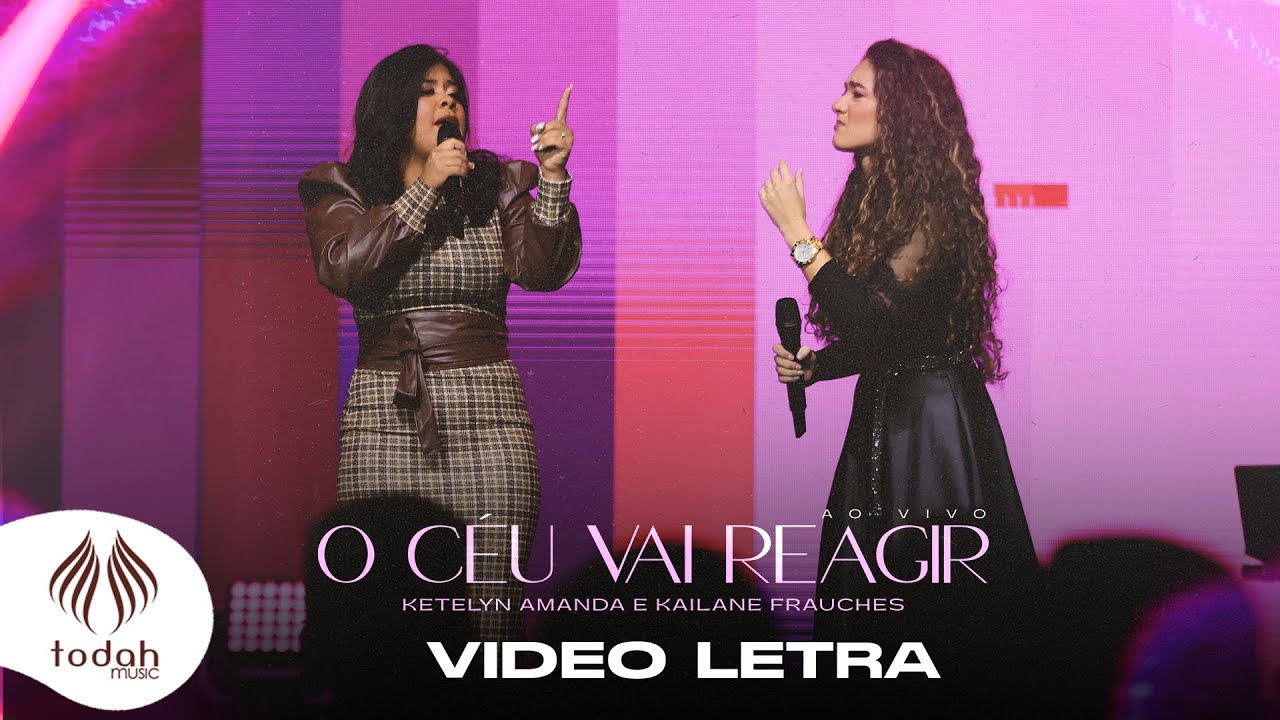 Ketelyn Amanda e Kailane Frauches | O C&eacute;u Vai Reagir [V&iacute;deo Letra]