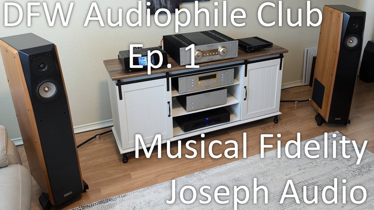 Встреча клуба аудиофилов DFW | Эпизод 1 — Musical Fidelity и Joseph Audio