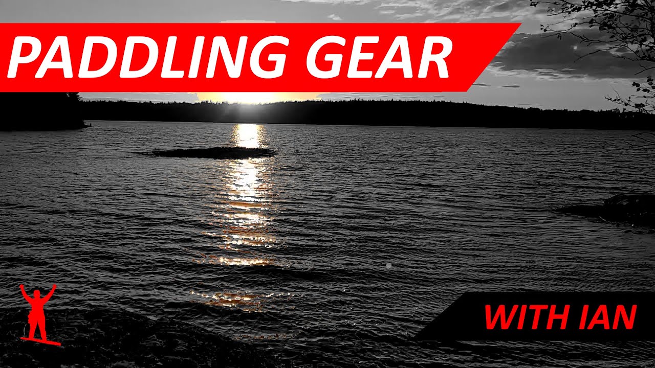 Paddling Gear Rundown with Explorations