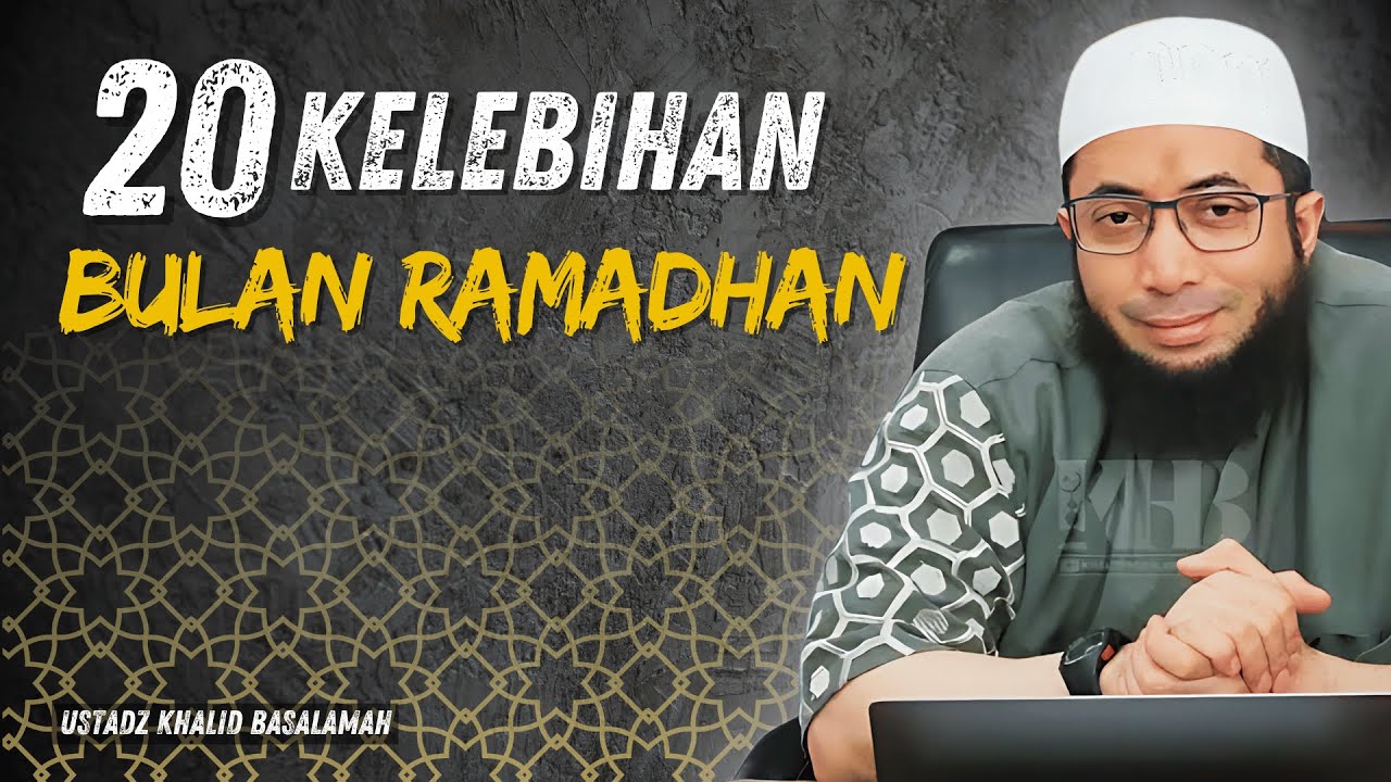 20 KELEBIHAN BULAN RAMADHAN YANG JARANG DI KETAHUI - USTADZ KHALID BASALAMAH