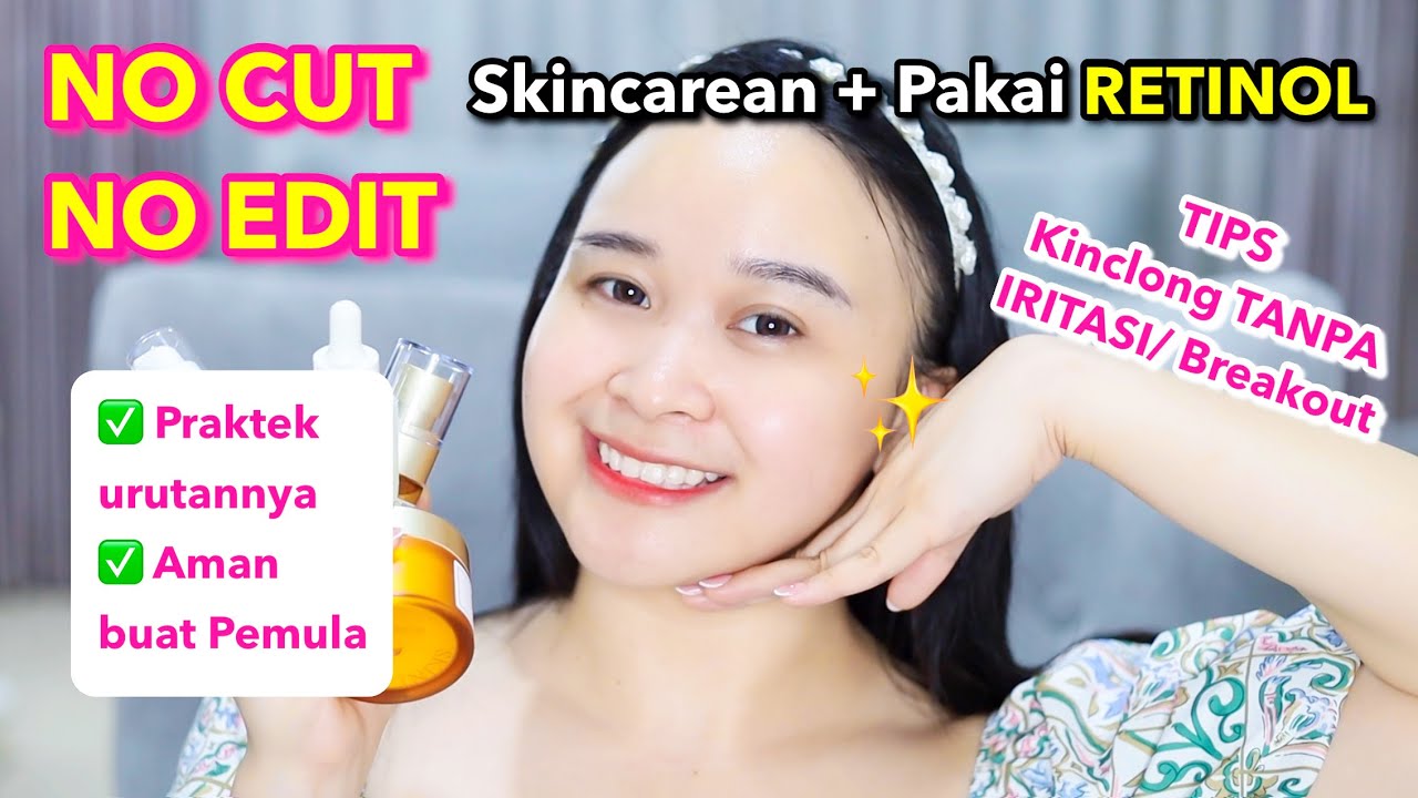 NO CUT NO EDIT Pakai RETINOL + Tips dan urutannya biar NGEFEK TANPA IRITASI ❤️