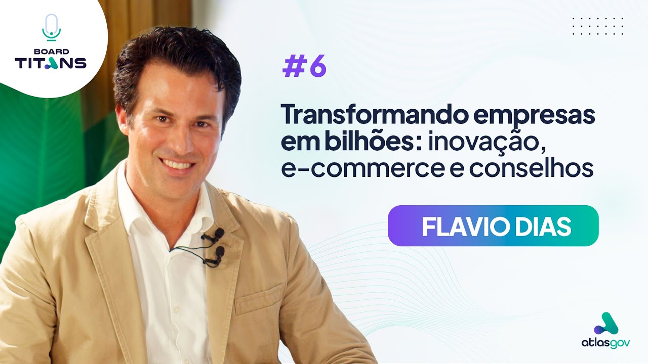 Flavio Dias - Board Titans #6 | Transformando empresas em bilhões: inovação, e-commerce e conselhos