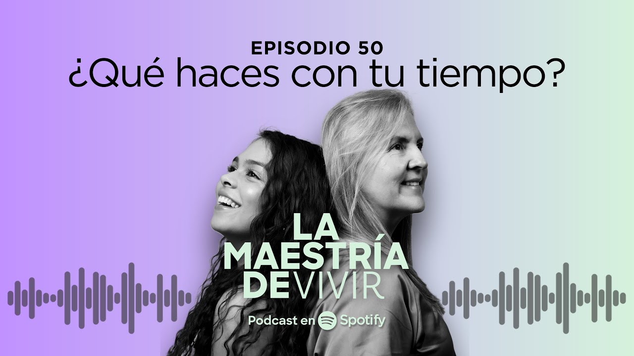 Ep 50. ¿Qué haces con tu tiempo?