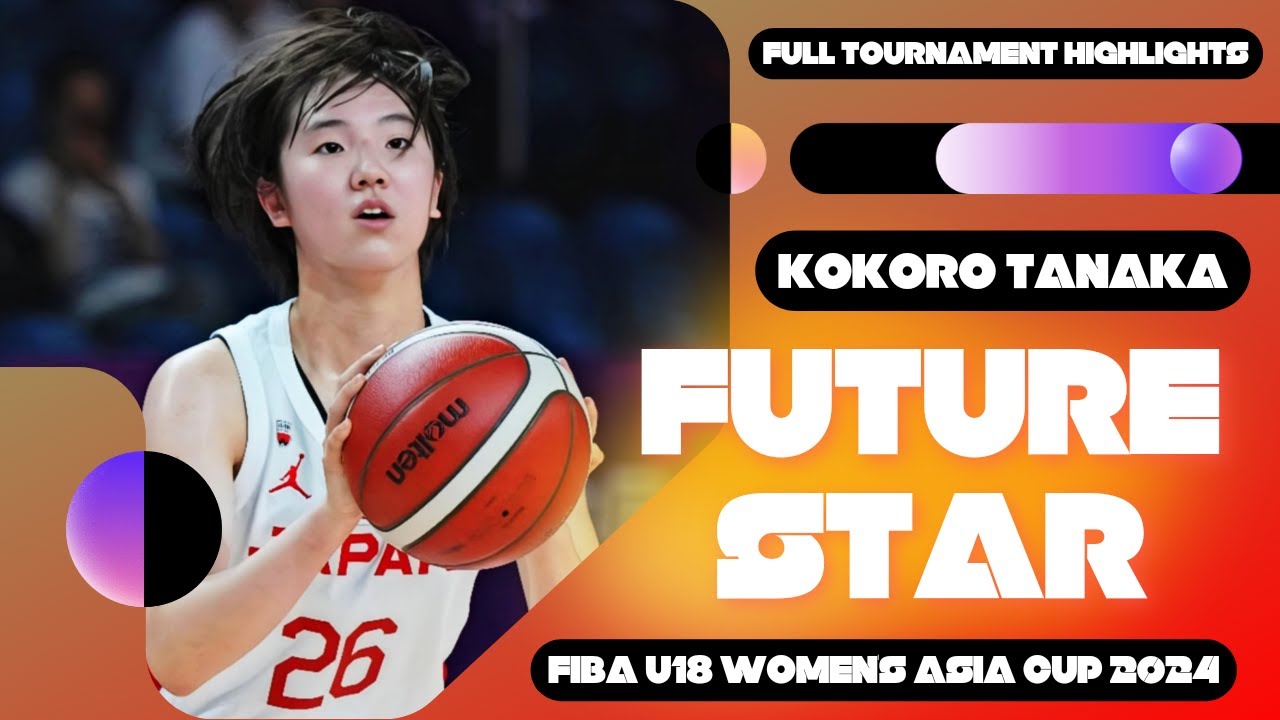 KOKORO TANAKA JAPAN'S FUTURE STAR - FULL TOURNAMENT HIGHLIGHTS【田中こころは日本の女子バスケットボールの未来のスターだ】