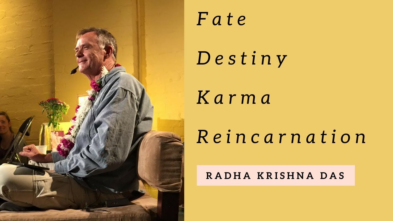 Fate, Destiny, Karma, Reincarnation |  Radha Krishna Das
