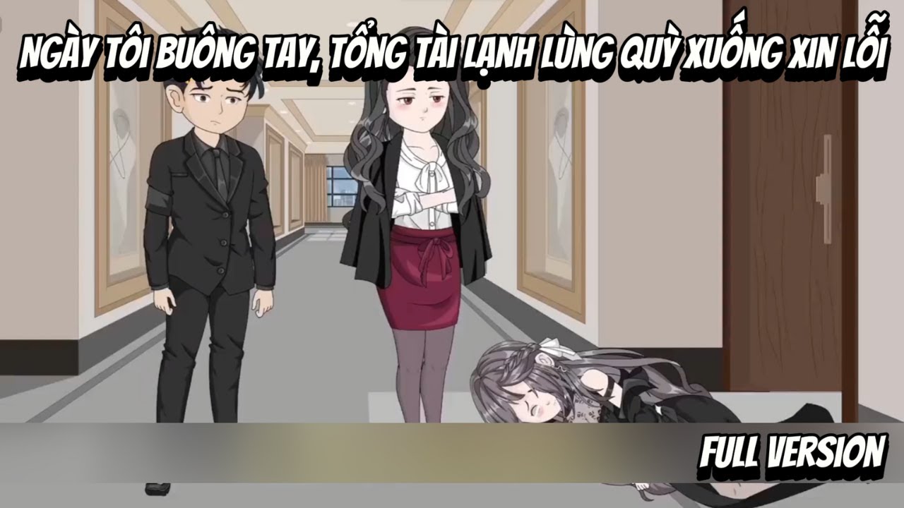 Full VerSion | Ngày Tôi Buông Tay, Tổng Tài Lạnh Lùng Quỳ Xuống Xin Lỗi | Shian•VietSub