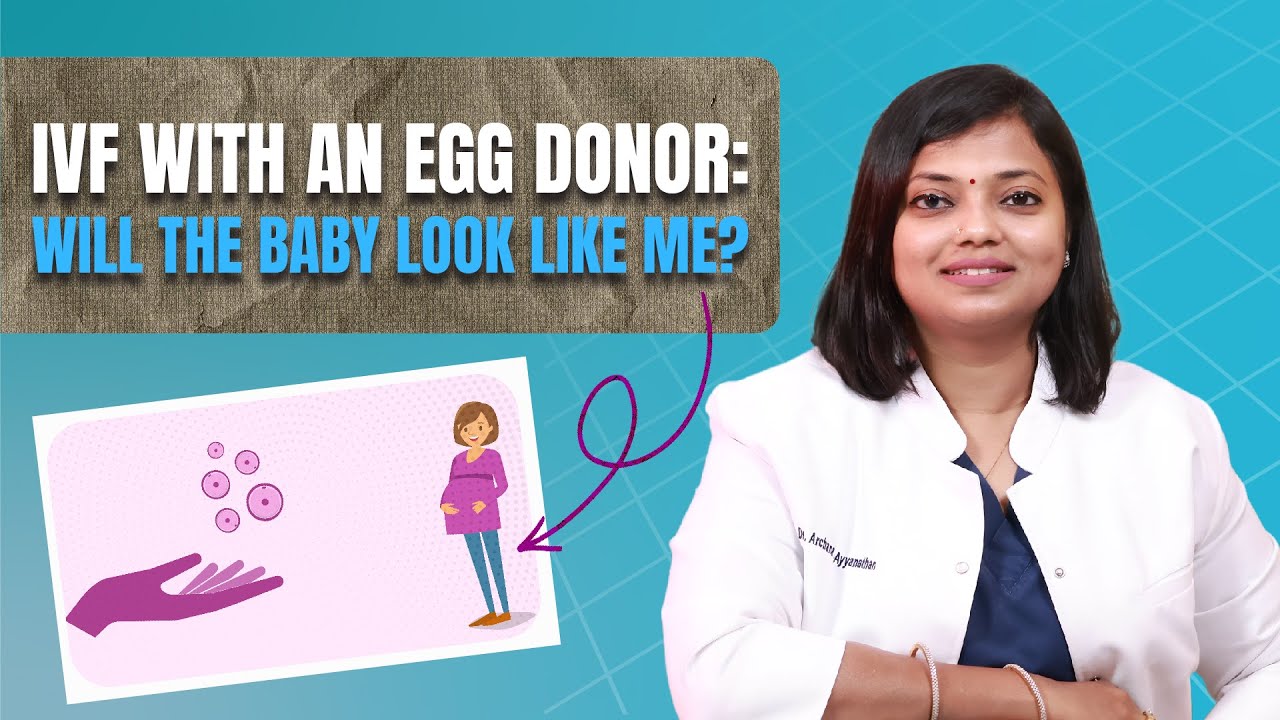 IVF with an egg donor: will the baby look like me? | Dr. Archana S Ayyanathan