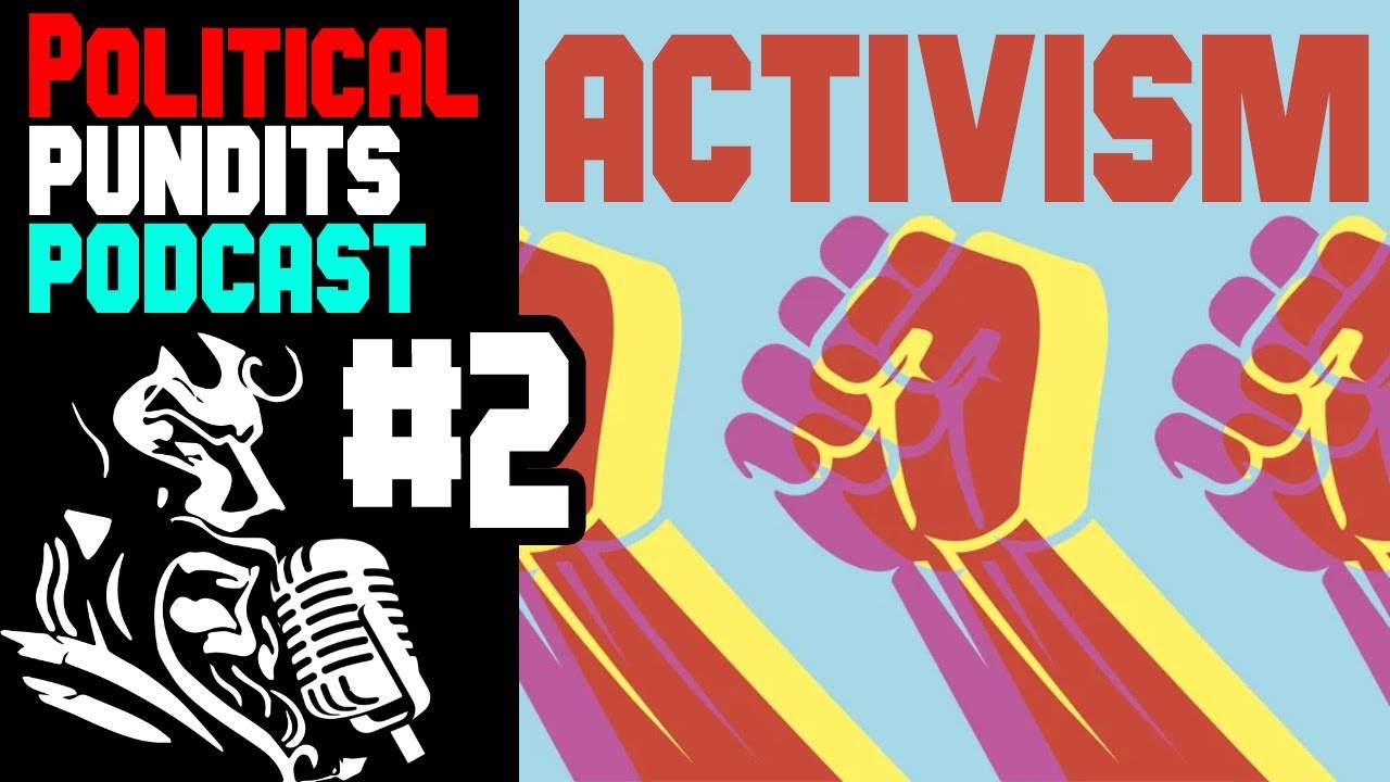 Political Pundits Podcast #2 -- Activism (ft. Sawahma, Jwilliamj, Daddyspiderlegs)