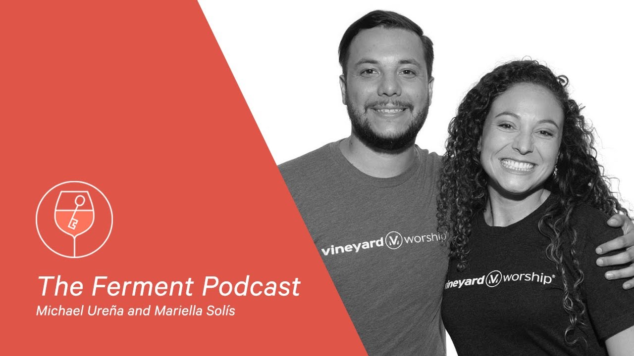 Vineyard Global Family | Michael Ure&ntilde;a and Mariella Sol&iacute;s: The Future is Connected | Ferment Podcast