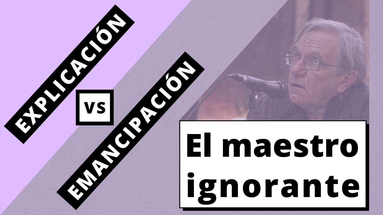 Ranciere - El maestro ignorante: emancipación vs. explicación P3