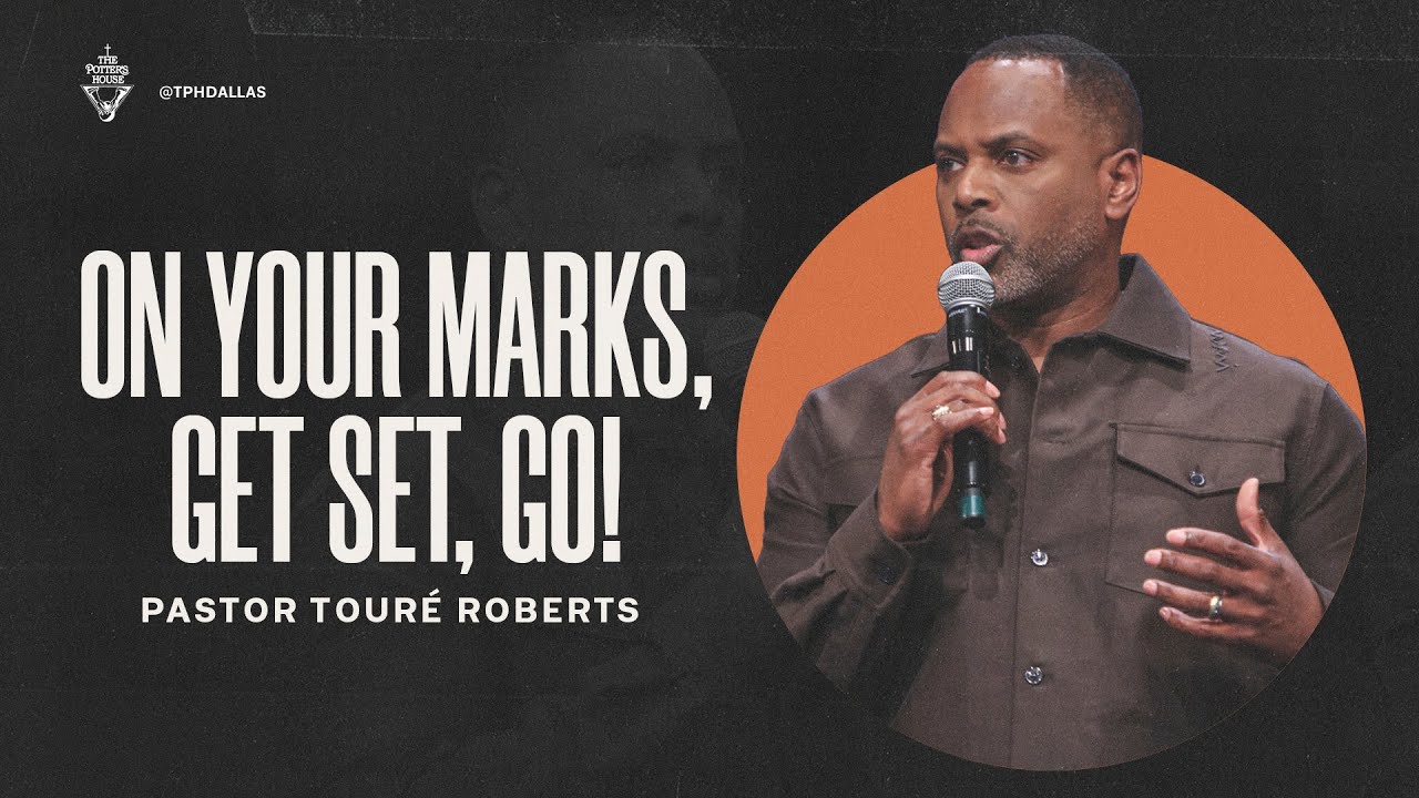 On Your Marks, Get Set, Go - Pastor Touré Roberts