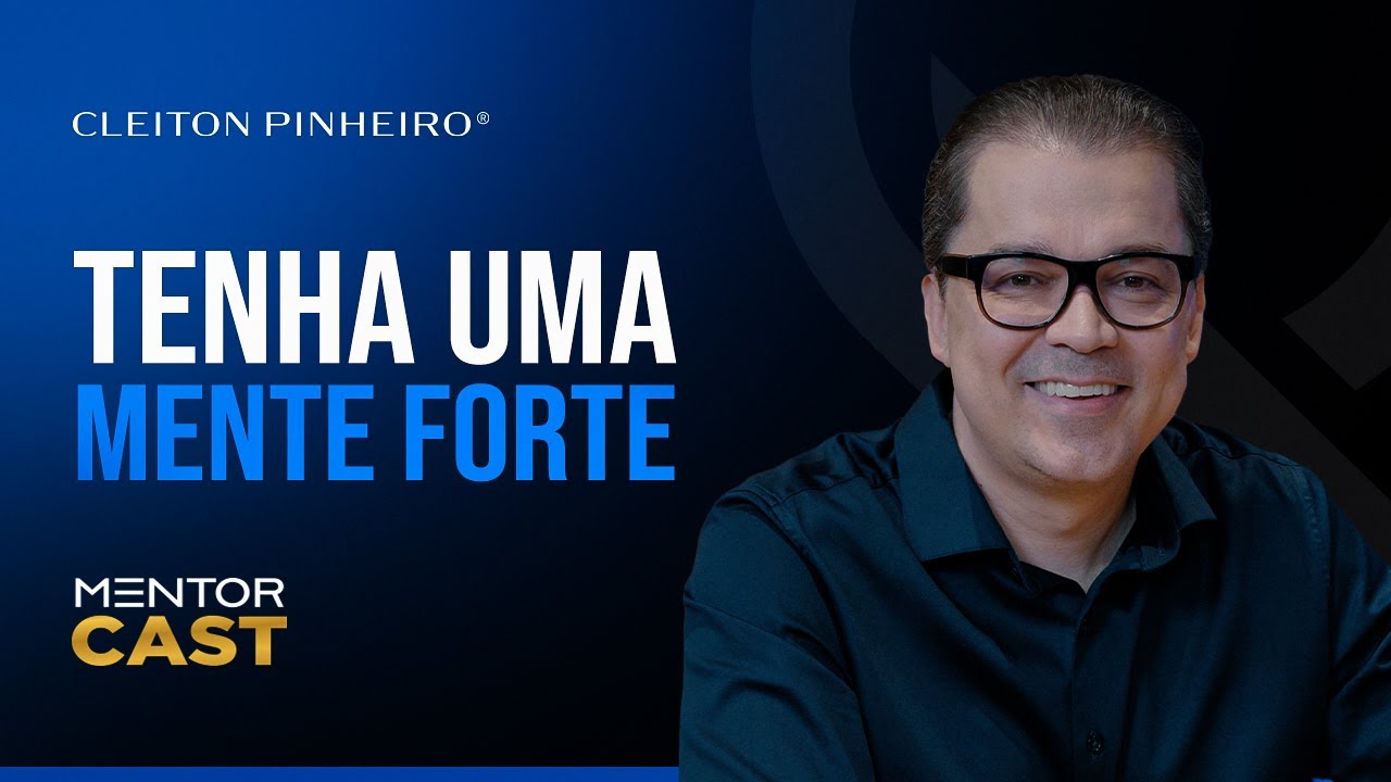 Como ter uma mentalidade forte l Mentor Cast #238  @Cleiton Pinheiro